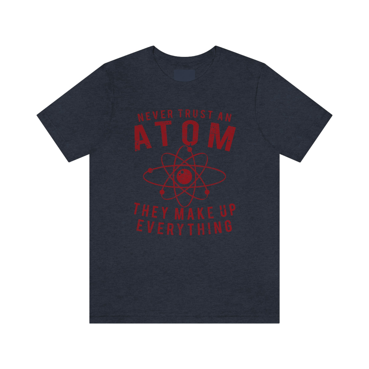 Never Trust An Atom Mens Tee