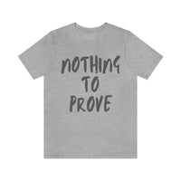 Nothing To Prove Mens Tee