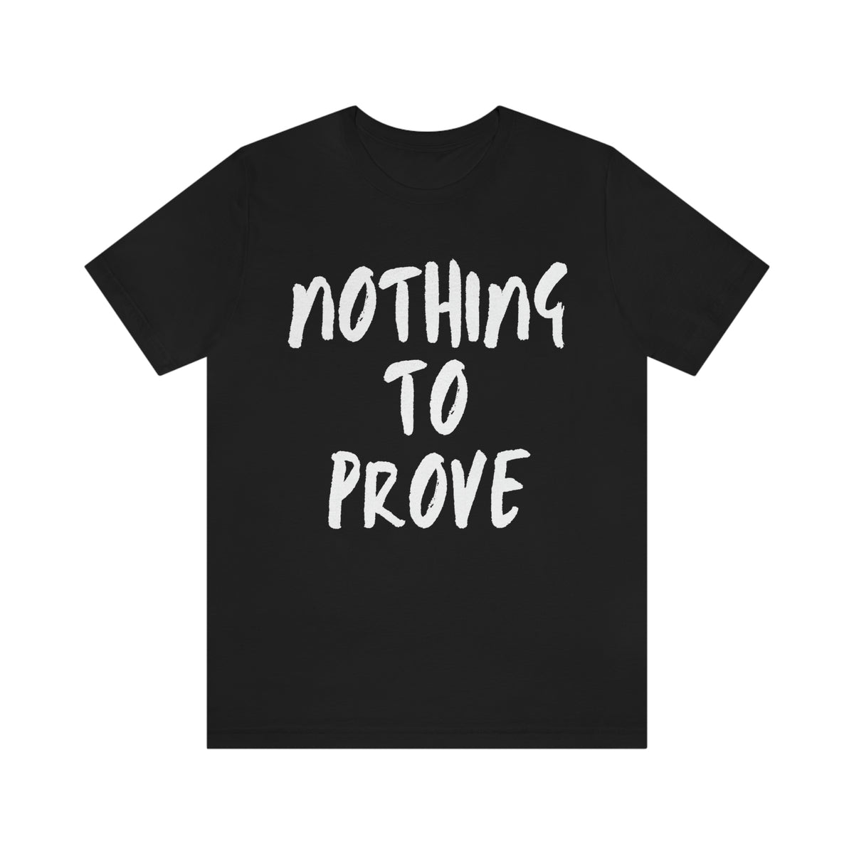 Nothing To Prove Mens Tee